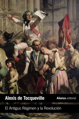 Imagen de EL ANTIGUO RÉGIMEN Y LA REVOLUCIÓN / ALEXIS DE TOCQUEVILLE