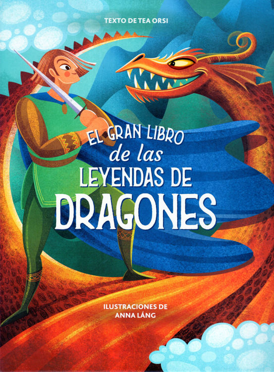 Imagen de EL GRAN LIBRO DE LAS LEYENDAS DE DRAGONES / TEA ORSI Y ANNA LÁNG