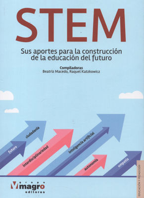 Imagen de STEM: SUS APORTES PARA LA CONSTRUCCION DE LA EDUCACION DEL FUTURO /  BEATRIZ MACEDO, RAQUEL KATZKOWICZ