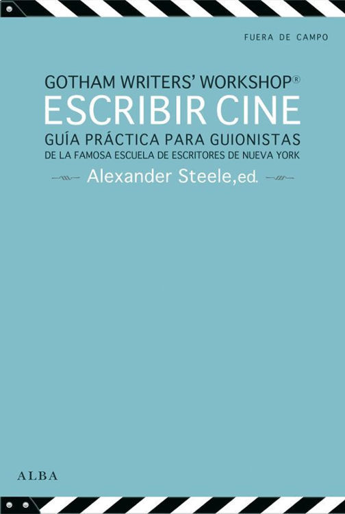 Imagen de ESCRIBIR CINE: GUIA PRACTICA PARA GUIONISTAS / GOTHAM WRITERS