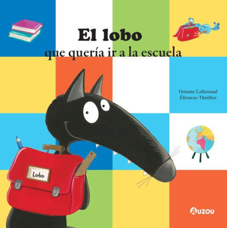 Imagen de EL LOBO QUE QUERÍA IR A LA ESCUELA / ORIANNE LALLEMAND