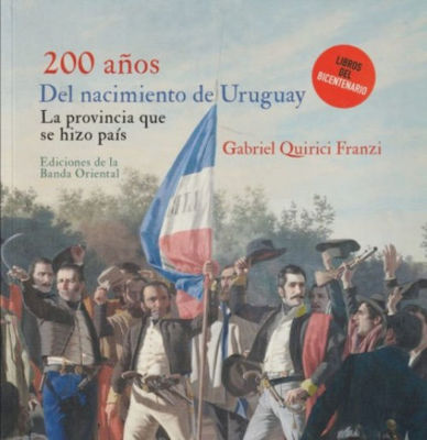 Imagen de 200 AÑOS DEL NACIMIENTO DE URUGUAY / GABRIEL QUIRICI FRANZI