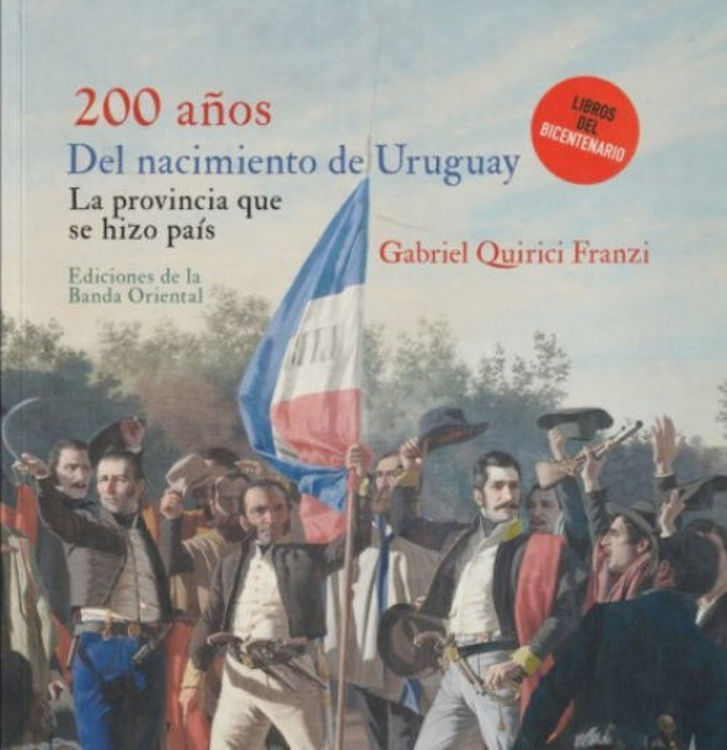 Imagen de 200 AÑOS DEL NACIMIENTO DE URUGUAY / GABRIEL QUIRICI FRANZI