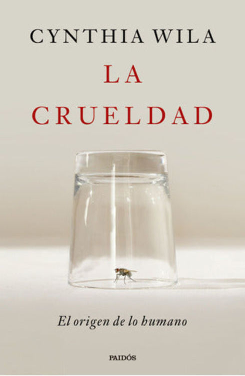 Imagen de LA CRUELDAD: EL ORIGEN DE LO HUMANO / CYNTHIA WILA