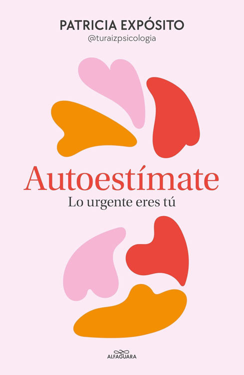 Imagen de AUTOESTÍMATE, LO URGENTE ERES TÚ / PATRICIA EXPÓSITO
