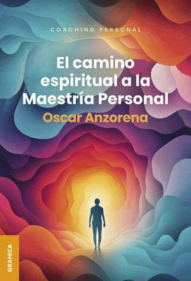Imagen de EL CAMINO ESPIRITUAL A LA MAESTRÍA PERSONAL / OSCAR ANZORENA