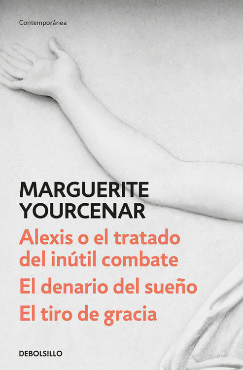 Imagen de ALEXIS O EL TRATADO DEL INÚTIL COMBATE - EL DENARIO DEL SUEÑO - EL TIRO DE GRACIA / MARGUERITE YOURCENAR