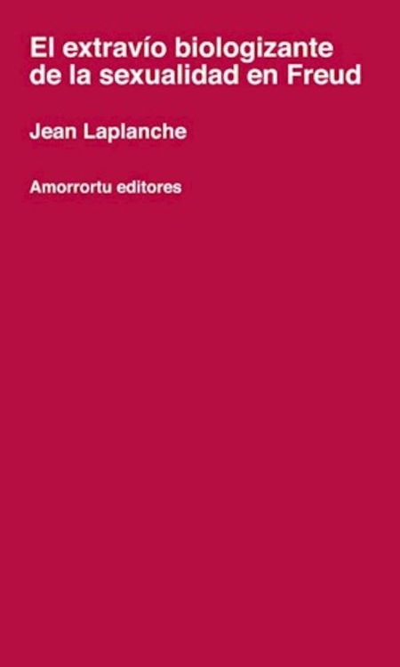 Imagen de EL EXTRAVIO BIOLOGIZANTE DE LA SEXUALIDAD EN FREUD / JEAN LAPLANCHE