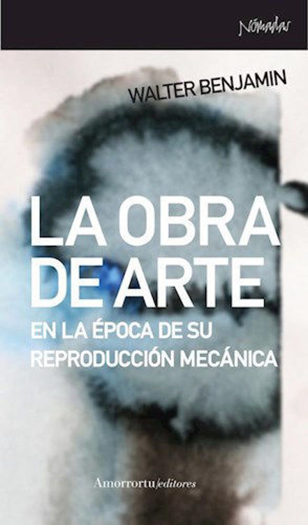 Imagen de LA OBRA DE ARTE EN LA EPOCA DE DE SU REPRODUCCION MECANICA / WALTER BENJAMIN
