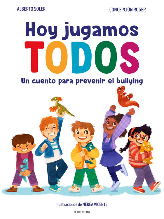 Imagen de HOY JUGAMOS TODOS: UN CUENTO PARA PREVENIR EL BULLYING / ALBERTO SOLER