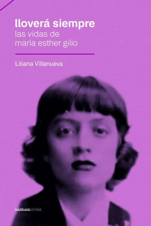 Imagen de LLOVERÁ SIEMPRE. LAS VIDAS DE MARÍA ESTHER GILIO / LILIANA VILLANUEVA