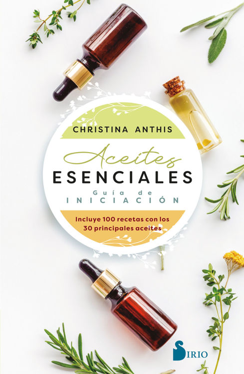 Imagen de ACEITES ESENCIALES: GUÍA DE INICIACIÓN / CHRISTINA ANTHIS