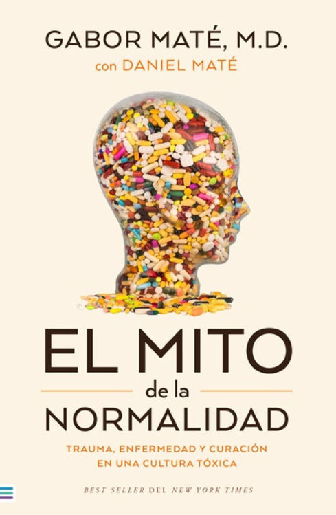 Imagen de EL MITO DE LA NORMALIDAD / GABOR MATÉ, M.D.