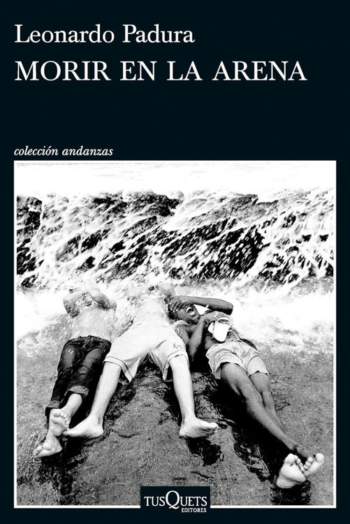 Imagen de MORIR EN LA ARENA / LEONARDO PADURA