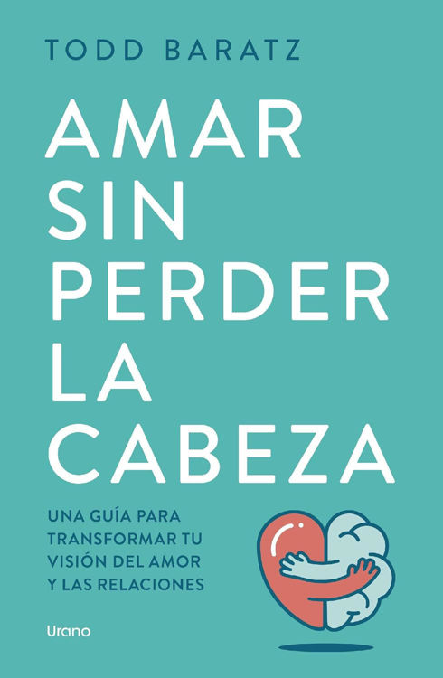 Imagen de AMAR SIN PERDER LA CABEZA / TODD BARATZ