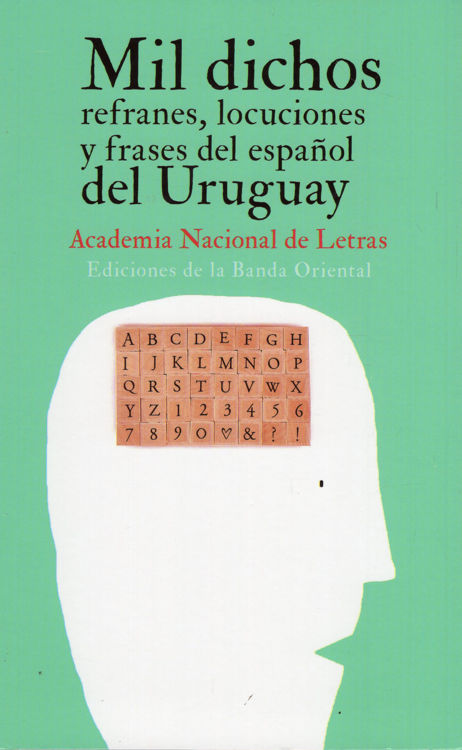 Imagen de MIL DICHOS, REFRANES, LOCUCIONES Y FRASES DEL ESPAÑOL DEL URUGUAY / ACADEMIA NACIONAL DE LETRAS