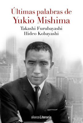 Imagen de ÚLTIMAS PALABRAS DE YUKIO MISHIMA / TAKASHI FURUBAYASHI Y HIDEO KOBAYASHI