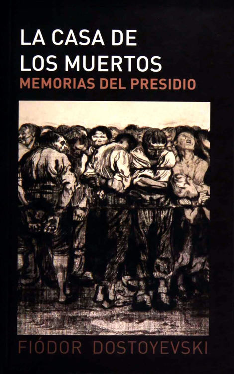 Imagen de LA CASA DE LOS MUERTOS: MEMORIAS DEL PRESIDIO / FIÓDOR DOSTOYEVSKI