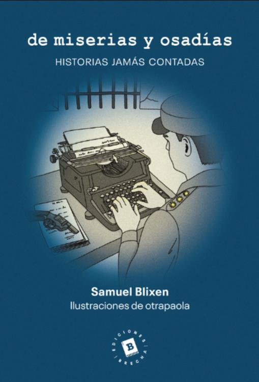 Imagen de DE MISERIAS Y OSADÍAS: HISTORIAS JAMÁS CONTADAS / SAMUEL BLIXEN