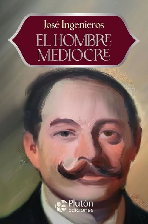 Imagen de EL HOMBRE MEDIOCRE / JOSÉ INGENIEROS