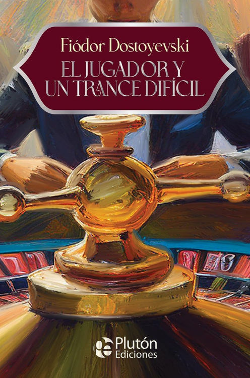 Imagen de EL JUGADOR Y UN TRANCE DIFÍCIL / FIÓDOR DOSTOYEVSKI