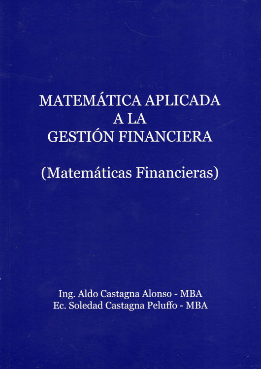 Imagen de MATEMÁTICA APLICADA A LA GESTIÓN FINANCIERA / ALDO CASTAGNA ALONSO, SOLEDAD CASTAGNA PELUFFO