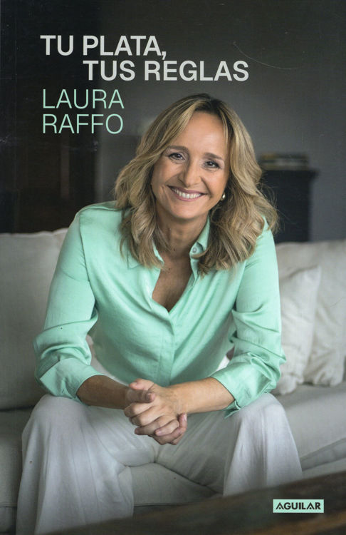 Imagen de TU PLATA, TUS REGLAS / LAURA RAFFO