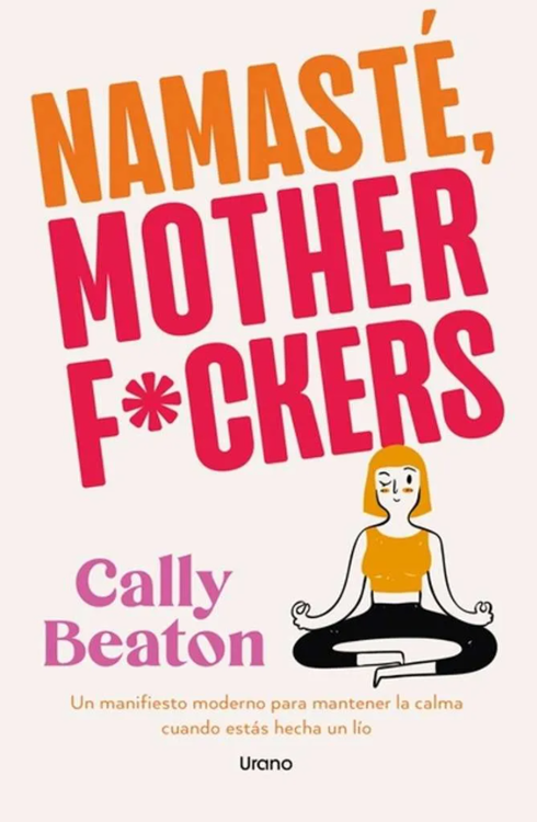 Imagen de NAMASTÉ, MOTHER F*CKERS / CALLY BEATON