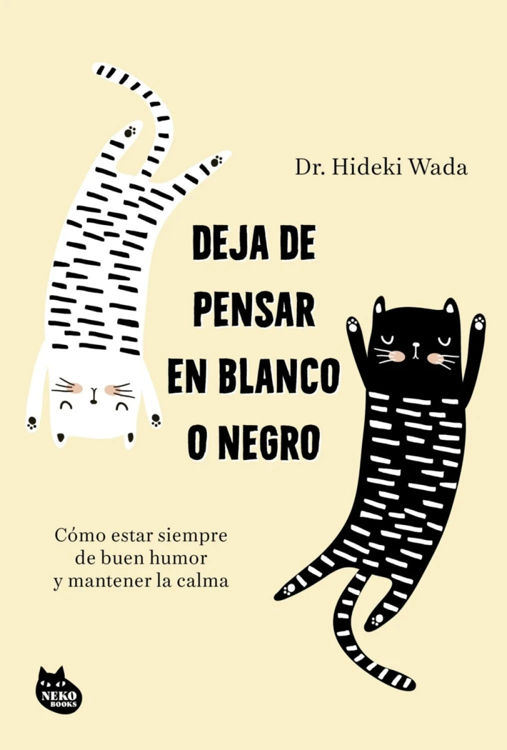 Imagen de DEJA DE PENSAR EN BLANCO O NEGRO / DR. HIDEKI WAKA