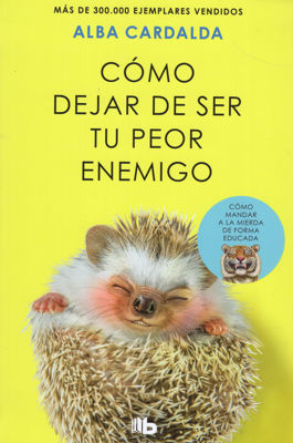 Imagen de CÓMO DEJAR DE SER TU PEOR ENEMIGO / ALBA CARDALDA