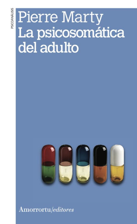 Imagen de LA PSICOSOMÁTICA DEL ADULTO / PIERRE MARTY