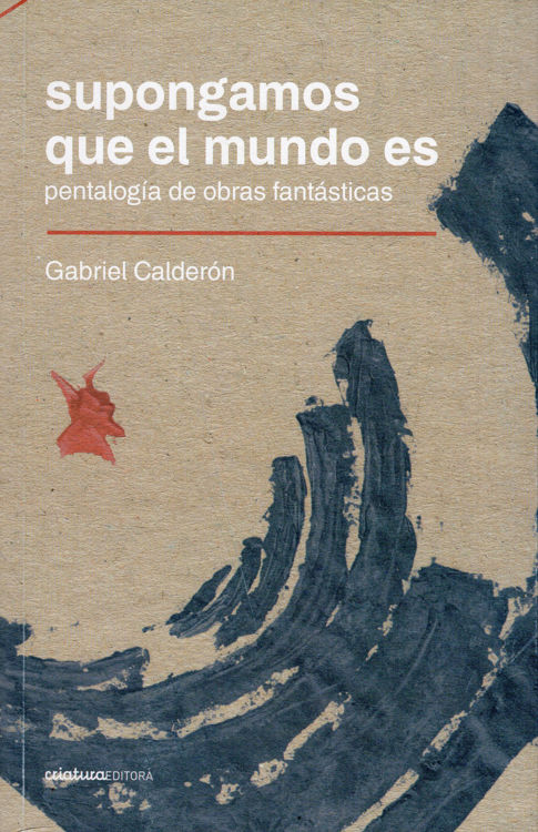 Imagen de SUPONGAMOS QUE EL MUNDO ES / GABRIEL CALDERÓN