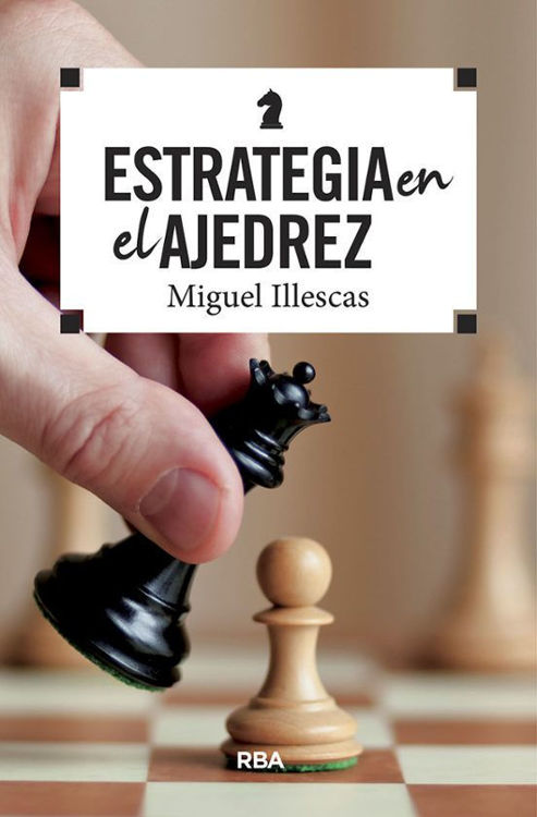 Imagen de ESTRATEGIA EN EL AJEDREZ / MIGUEL ILLESCAS