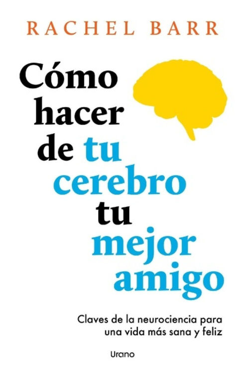 Imagen de CÓMO HACER DE TU CEREBRO TU MEJOR AMIGO / RACHEL BARR