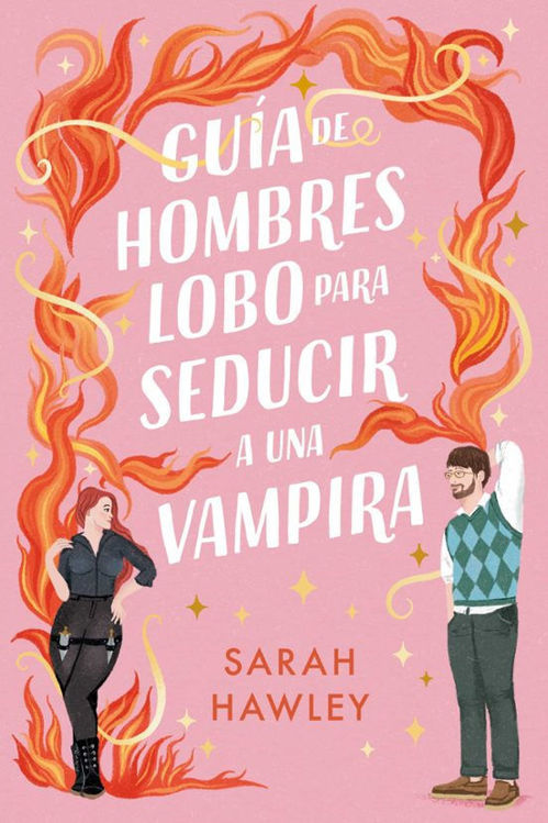 Imagen de GUÍA DE HOMBRES LOBO PARA SEDUCIR A UNA VAMPIRA / SARAH HAWLEY