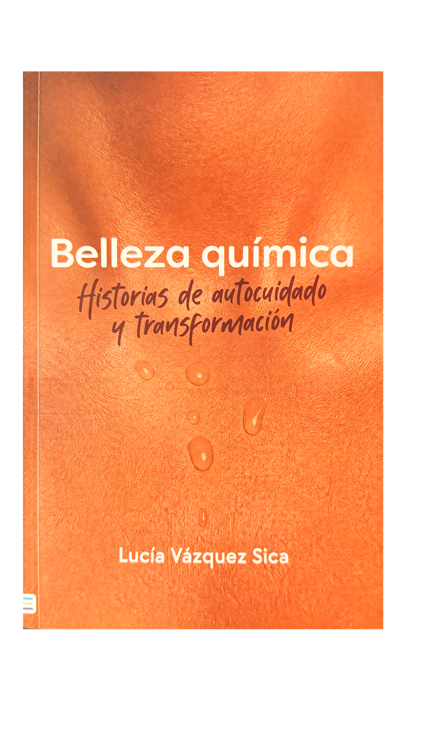 Imagen de BELLEZA QUÍMICA: HISTORIAS DE AUTOCUIDADO Y TRANSFORMACIÓN / LUCIA VÁZQUEZ SICA