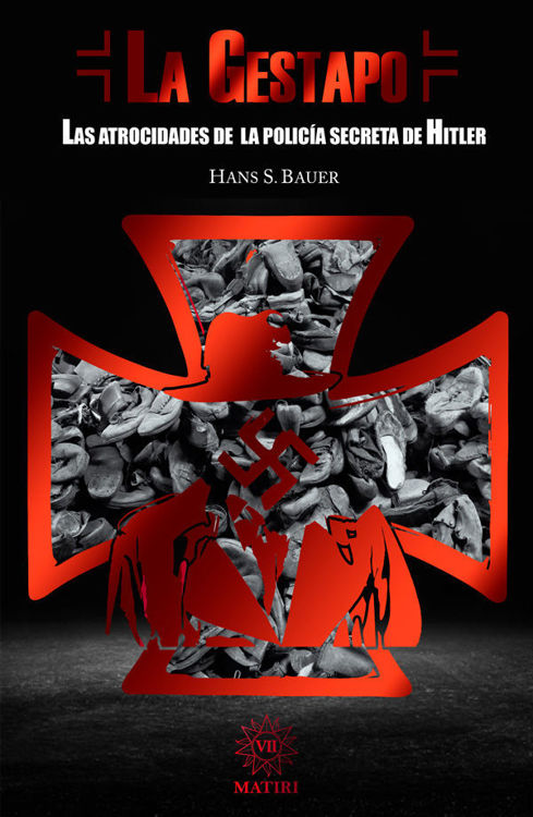 Imagen de LA GESTAPO: LAS ATROCIDADES DE LA POLICÍA SECRETA DE HITLER / HANS S. BAUER