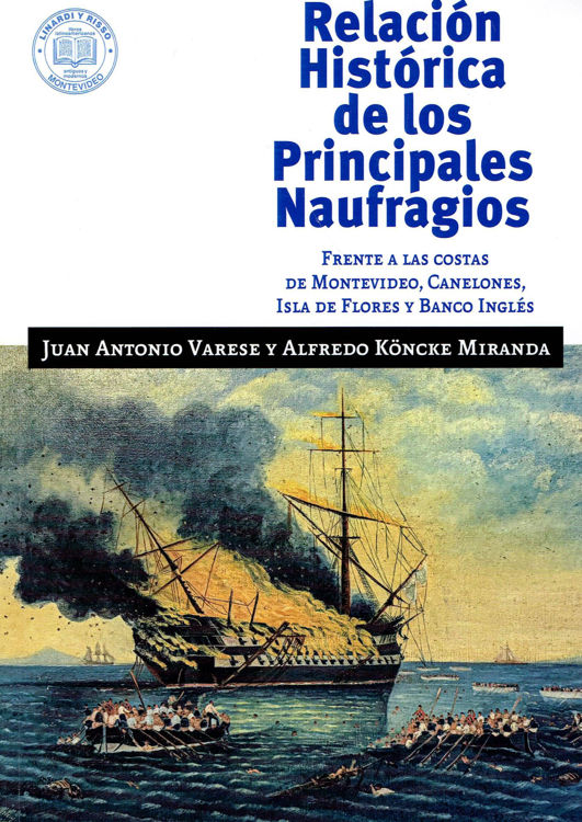 Imagen de RELACIÓN HISTÓRICA DE LOS PRINCIPALES NAUFRAGIOS / JUAN ANTONIO VARESE Y ALFREDO KONCKE MIRANDA